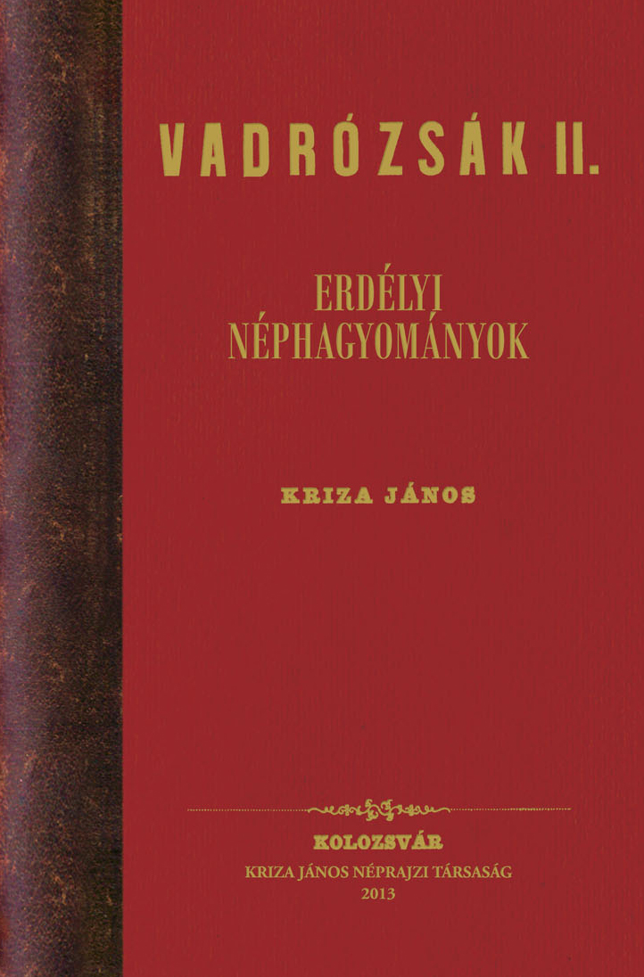[Trandafiri sălbatici II. Tradiții populare din Ardeal] Vadrózsák. Erdélyi néphagyományok. Második kötet.